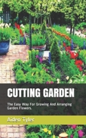 Cutting Garden: The Easy Way For Growing And Arranging Garden Flowers. B08NS9J4VX Book Cover