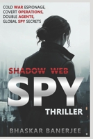 Shadow Web: Spy Thriller: Cold War Espionage, Covert Operations, Double Agents, and Global Spy Secrets B0FQ3XX9M4 Book Cover
