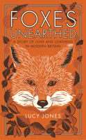 Foxes Unearthed: A Story of Love and Loathing in Modern Britain 1783963042 Book Cover
