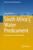 South Africa’s Water Predicament: Freshwater’s Unceasing Decline (Water Science and Technology Library, 101) 3031240189 Book Cover
