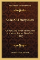 About Old Story-tellers, of How and When They Lived, and What Stories They Told 136005281X Book Cover