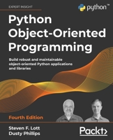 Python Object-Oriented Programming: Build robust and maintainable object-oriented Python applications and libraries, 4th Edition 1801077266 Book Cover