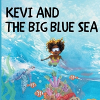 KEVI AND THE BIG BLUE SEA: A Little Girl, A Big Ocean and A Courageous Spirit 9769754013 Book Cover