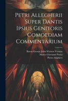 Petri Allegherii Super Dantis Ipsius Genitoris Comoediam Commentarium 1022747886 Book Cover