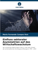 Einfluss sektoraler Asymmetrien auf das Wirtschaftswachstum: der nördlichen Makroregion Perus, unter dem Ansatz der wirtschaftlichen Konvergenz/Divergenz: 1995 - 2015 6206334414 Book Cover