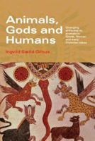Animals, Gods And Humans: Changing Attitudes to Animals in Greek, Roman and Early Christian Thought 0415386500 Book Cover