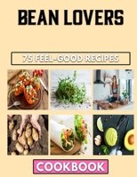 Bean Lovers: The Simple And Easy Methods For Beans Food B0BF2TNHFG Book Cover