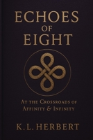 Echoes of Eight: At the Crossroads of Affinity & Infinity B0FTVB5BCN Book Cover