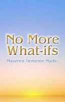 No More What Ifs 1413722148 Book Cover