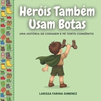 Heróis Também Usam Botas: Uma História de coragem e Pé Torto Congênito (Portuguese Edition) B0GK1Z6DYS Book Cover