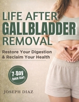 Life After Gallbladder Removal: A Practical Guide to Calming Your Gut, Ending Bathroom Panic & Living Well Without a Gallbladder B0G6KJ2TQX Book Cover