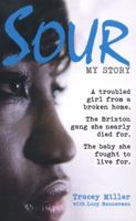 Sour: My Story: A troubled girl from a broken home. The Brixton gang she nearly died for. The baby she fought to live for. 0007565046 Book Cover