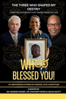 Whoo Blessed You! the Three Who Shaped My Destiny: Three Relationships That Transformed My Life B0H99PBYQ7 Book Cover