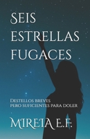 Seis estrellas fugaces: Destellos breves pero suficientes para doler (Spanish Edition) B0FFRCYHD2 Book Cover