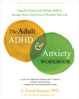 The Adult ADHD and Anxiety Workbook: Cognitive Behavioral Therapy Skills to Manage Stress, Find Focus, and Reclaim Your Life 1648482430 Book Cover