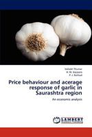 Price behaviour and acerage response of garlic in Saurashtra region: An economic analysis 3659194832 Book Cover