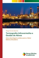 Termografia Infravermelha e Gestão de Ativos: Uma abordagem prática para o Setor Elétrico Brasileiro 6202804823 Book Cover