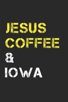 Jesus Coffee & Iowa: Track, Log and Rate Coffee Varieties, Brew Methods And Roasts Notebook Gift for Coffee Drinkers Living In Iowa 1712462768 Book Cover