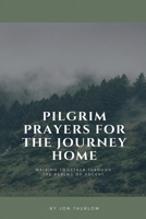Pilgrim Prayers for the Journey Home B0F7K9MBXC Book Cover
