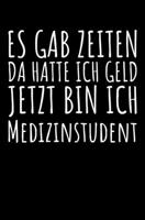 Es Gab Zeiten Da Hatte Ich Geld Jetzt Bin Ich Medizinstudent: Geschenk Notizbuch / Linierte Seiten 1657968944 Book Cover