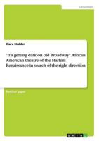 "It's getting dark on old Broadway". African American theatre of the Harlem Renaissance in search of the right direction 365641548X Book Cover