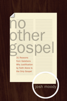 No Other Gospel: 31 Reasons from Galatians Why Justification by Faith Alone Is the Only Gospel 1433515679 Book Cover