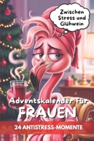 Zwischen Stress und Glühwein. Adventskalender für Frauen: 24 witzige Entspannungsmomente, die dir helfen, die Weihnachtszeit mit Humor zu meistern – ... Geschenk für Freundin, Mama oder Kollegin. B0FTFB5DKB Book Cover