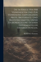 Die im Kriege 1914-1918 verwendeten und zur Verwendng empfohlenen Brote, Brotersatz- und Brotstrechmittel unter Zugrundelegung eigener experimenteller Untersuchungen. 1021768456 Book Cover
