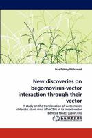 New discoveries on begomovirus-vector interaction through their vector: A study on the translocation of watermelon chlorotic stunt virus (WmCSV) in its insect vector Bemisia tabaci 3844304592 Book Cover