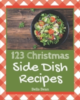 123 Christmas Side Dish Recipes: Unlocking Appetizing Recipes in The Best Christmas Side Dish Cookbook! B08CWB7N6T Book Cover