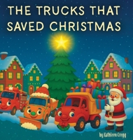 The Trucks that Saved Christmas B0GH9767DY Book Cover