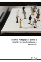 Visiones Pedagógicas Sobre la Gestión Sociocultural para el Desarrollo (Spanish Edition) 9999348165 Book Cover