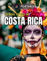 THINGS TO DO IN COSTA RICA (Portable): Top Attractions, Hidden Gems, and Must-see Destinations for an Unforgettable Vacation Adventure B0F7G9FGXW Book Cover