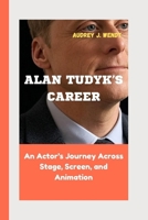 ALAN TUDYK’S CAREER: An Actor’s Journey Across Stage, Screen, and Animation B0FMQ51414 Book Cover