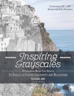 Inspiring Grayscales: Volume One: 35 Images to Inspire Creativity and Relaxation 1535407611 Book Cover