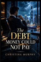 The Debt Money Could Not Pay B0HK1D5YN6 Book Cover