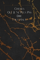 Choses Que Je Ne Peux Pas Dire Tout Haut.: envoyez-le comme cadeau à la personne qui vous vient à l'esprit, il/elle va l'adorer! 1653340177 Book Cover
