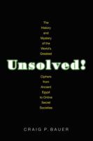 Unsolved!: The History and Mystery of the World's Greatest Ciphers from Ancient Egypt to Online Secret Societies 0691192294 Book Cover