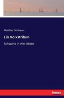 Ein Volkstribun: Schwank in Vier Acten 3743314258 Book Cover