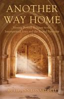 Another Way Home: Moving Beyond Religion to the Interspiritual Jesus and the Sacred Feminine 1944733574 Book Cover