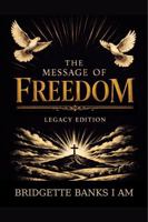 The Message of Freedom (Legacy Edition): A Call to Restore the Soul: A Prophetic Word for Healing, Restoration, and Purpose 1732293074 Book Cover