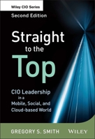 Straight to the Top: CIO Leadership in a Mobile, Social, and Cloud-Based World 1118390032 Book Cover