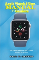 Apple Watch 5 User Manual for Seniors: The Essential Apple Watch 5 Guide with Siri for Seniors B08CMGM77V Book Cover