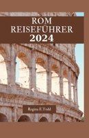 ROM REISEFÜHRER: Entdecken Sie das reiche Erbe und die verborgenen Schätze Roms: Praktische Ratschläge, Unternehmungen, Essen und Sehenswürdigkeiten (German Edition) B0CTJ28DBL Book Cover