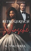 Betrügerisch Wünsche: Ein BWWM-Politthriller moderner Zeiten mit einer interracialen Enemies-to-Lovers-Milliardärs-Romanze und Geheim-Baby (Trügerische Herzen) (German Edition) B0DZHJDKNL Book Cover