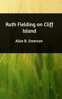 Ruth Fielding on Cliff Island; or, The Old Hunter's Treasure Box 1514735806 Book Cover