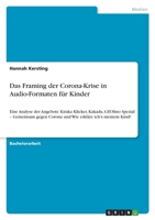 Das Framing der Corona-Krise in Audio-Formaten f�r Kinder: Eine Analyse der Angebote Kiraka Klicker, Kakadu, GEOlino Spezial - Gemeinsam gegen Corona und Wie erkl�re ich's meinem Kind? 334643866X Book Cover