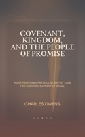 Covenant, Kingdom, and the People of Promise: A Dispensational, Particular Baptist Case for Christian Support of Israel B0GXBQVGDK Book Cover