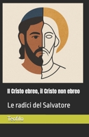 Il Cristo ebreo, il Cristo non ebreo: Le radici del Salvatore (I Mille Volti di Cristo) (Italian Edition) B0FF21MQ28 Book Cover