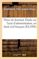 Thèse de doctorat. Étude sur l'acte d'administration, en droit civil français 232902908X Book Cover